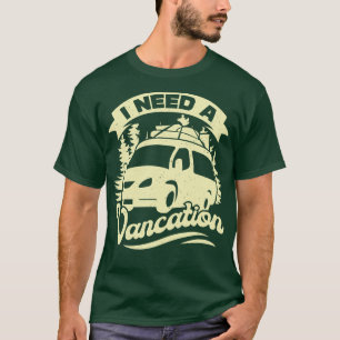 I Need A Vancation Camper Van Owner Gift T-Shirt