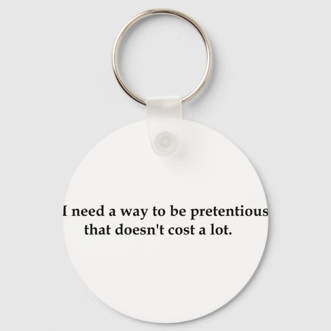 I need a way to be pretentious that doesn't .... key ring (Front)