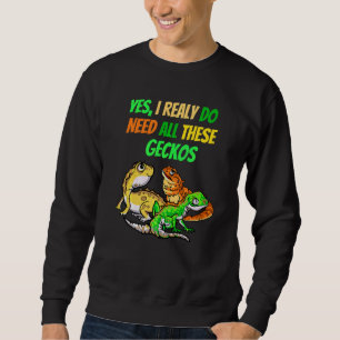 I Need All Geckos Reptile Dragon  Pet Viper Sweatshirt