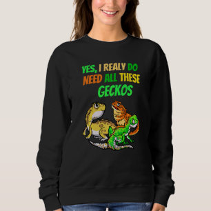 I Need All Geckos Reptile Dragon  Pet Viper Sweatshirt