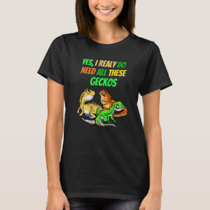 I Need All Geckos Reptile Dragon Pet Viper T-Shirt