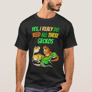 I Need All Geckos Reptile Dragon Pet Viper T-Shirt