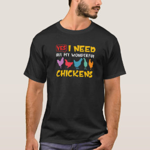 I Need All My Wonderful Chickens Poultry Farming   T-Shirt