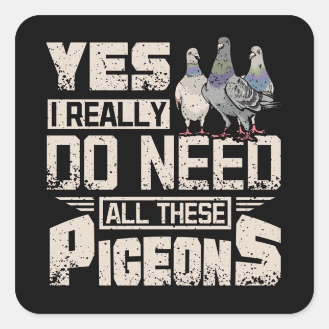 I Need All Racing Pigeons Square Sticker (Front)