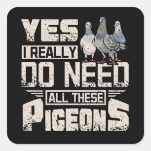 I Need All Racing Pigeons Square Sticker