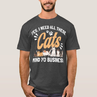 I Need All These Cats Cat Owner Cats  T-Shirt
