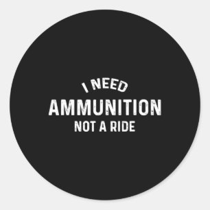 I Need Ammo Not A Ride Support Ukraine Stand For U Classic Round Sticker