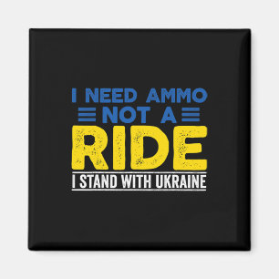 I Need Ammo Not A Ride Support Ukraine Stand For U Magnet