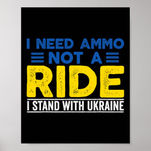 I Need Ammo Not A Ride Support Ukraine Stand For U Poster