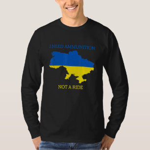 I Need Ammunition Not A Ride 3 T-Shirt
