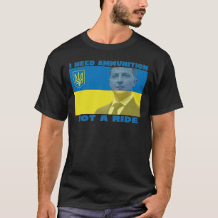 I Need Ammunition Not a Ride T-Shirt
