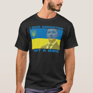 I Need Ammunition Not a Ride T-Shirt