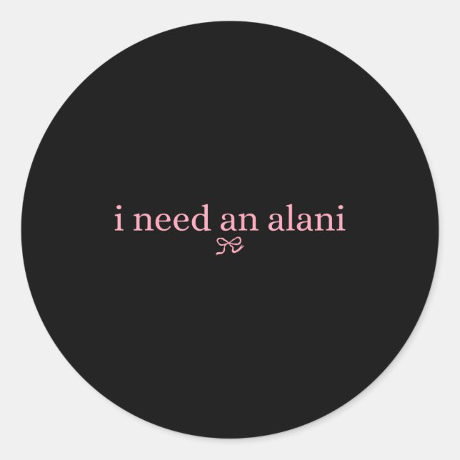 I Need An Alani Summer Drink Alani  Classic Round Sticker (Front)