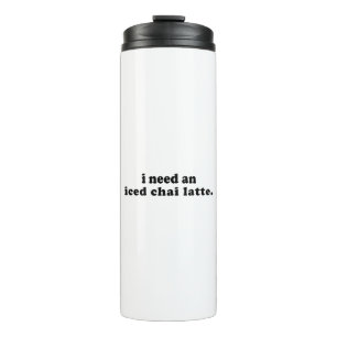 I Need An Iced Chai Latte Thermal Tumbler