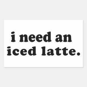 I Need An Iced Latte Rectangular Sticker