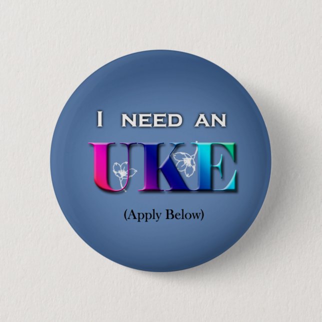 I Need An Uke Button (Front)
