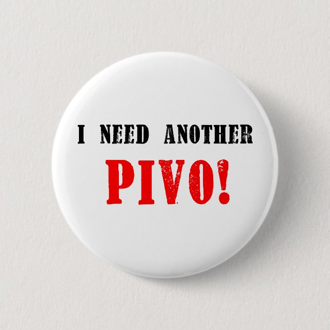 I Need Another Pivo! - Czech Beer! 6 Cm Round Badge (Front)