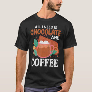 I Need Chocolate And Coffee  Food  Eater Graphic T-Shirt