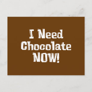 I Need Chocolate NOW! Gifts Postcard