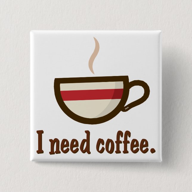 I need coffee. 15 cm square badge (Front)