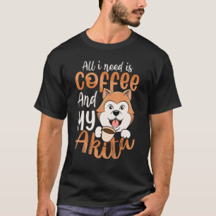 I Need Coffee & Akita  American Akita  Dog Mom T-Shirt