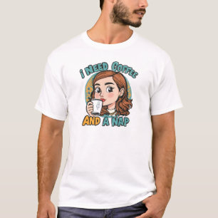 I need coffee and a nap T-Shirt
