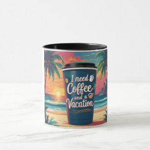 I Need Coffee and a Vacation Tropical Travel Mug