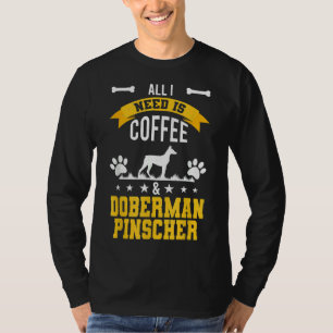 I Need Coffee And Doberman Pinscher Dog Lover Long T-Shirt