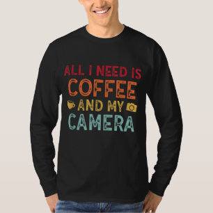 I Need Coffee And My Camera Photography Fanatics T-Shirt