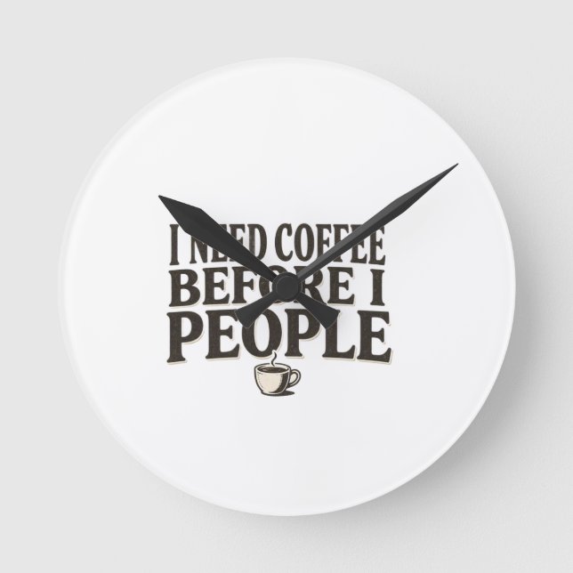 I Need Coffee Before I People – Funny Introvert Co Round Clock (Front)