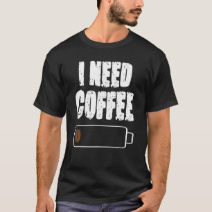 I Need Coffee  Caffeine  Coffee Cup Drinking Bever T-Shirt