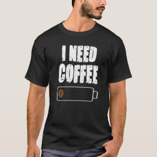 I Need Coffee Caffeine Coffee Cup Drinking Bever T-Shirt