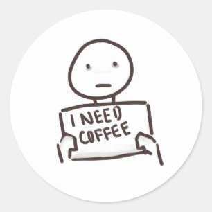 I NEED COFFEE!!!!!!!!! CLASSIC ROUND STICKER