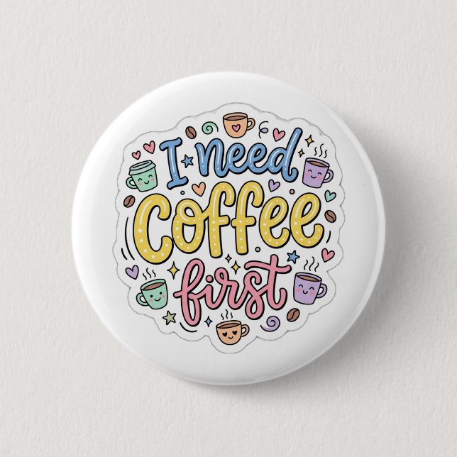  I Need Coffee First Cute Colourful Typography Pin (Front)