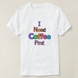 I Need Coffee First Funny Caffeine Lover Quote Des T-Shirt