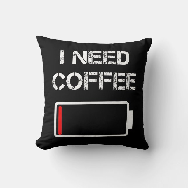 I need coffee funny coffee cups battery beans coff cushion (Front)