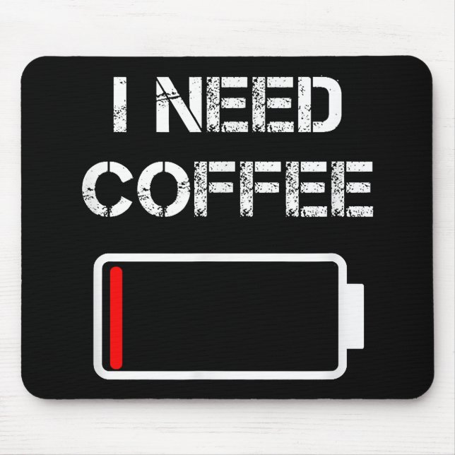 I need coffee funny coffee cups battery beans coff mouse pad (Front)