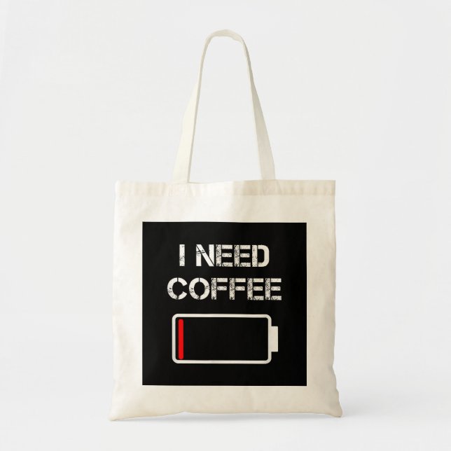 I need coffee funny coffee cups battery beans coff tote bag (Front)
