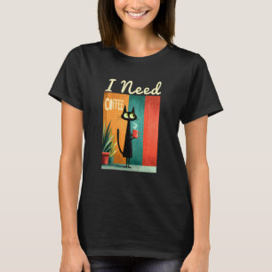 I Need Coffee - Funny Retro Black Cat & Coffee Lov T-Shirt