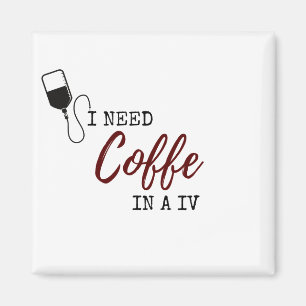 I NEED COFFEE IN A IV MAGNET