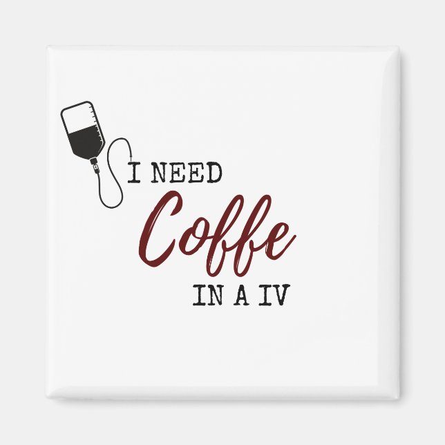 I NEED COFFEE IN A IV MAGNET (Front)