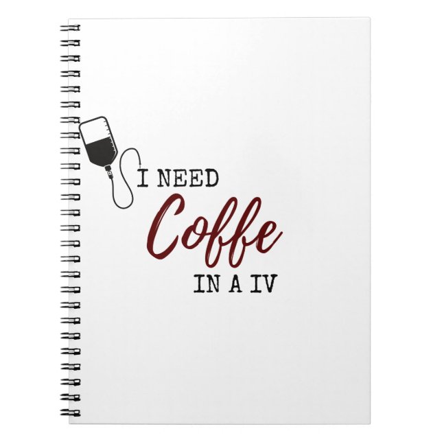 I NEED COFFEE IN A IV NOTEBOOK (Front)
