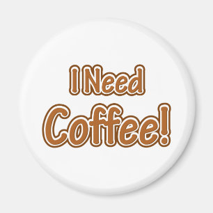 I Need Coffee! Magnet
