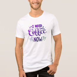 I Need Coffee Now Bella+Canvas Tri-Blend T-Shirt – Shirt
