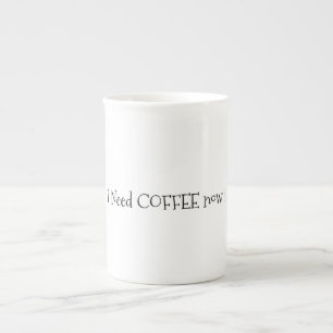 I Need Coffee Now Bone China Mug