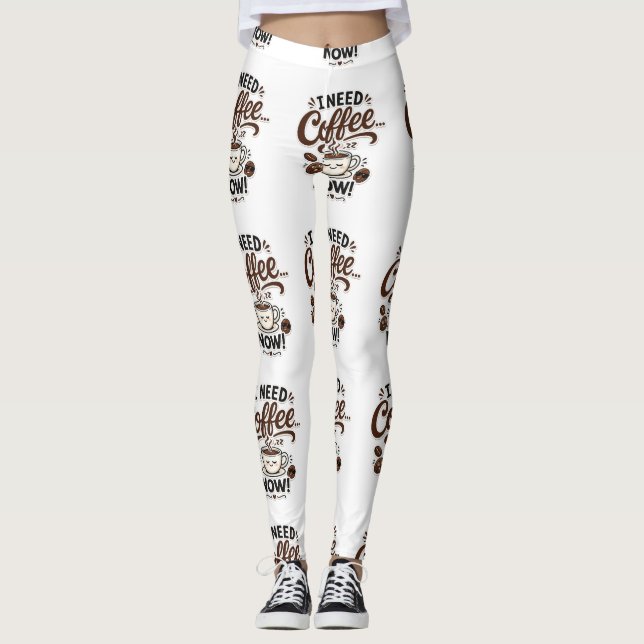 I Need Coffee Now Funny Coffee Leggings (Front)