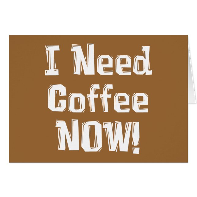 I Need Coffee NOW! Gifts (Front Horizontal)