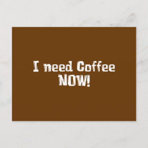 I Need Coffee NOW! Gifts Postcard