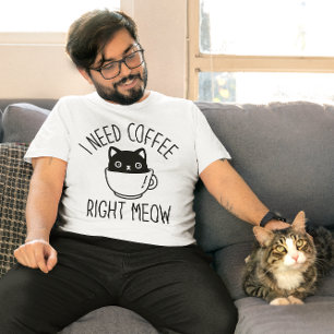 I Need Coffee Right Meow T-Shirt
