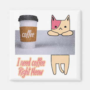I Need Coffee Right Meow The best cat gifts Magnet